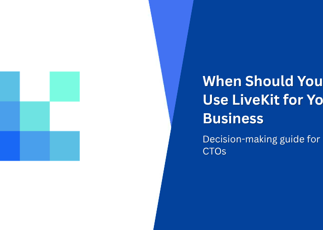 When Should You Use LiveKit for Your Business Decision-making guide for CTOs