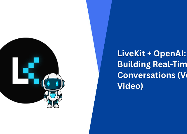 LiveKit + OpenAI: Building Real-Time AI Conversations (Voice + Video)